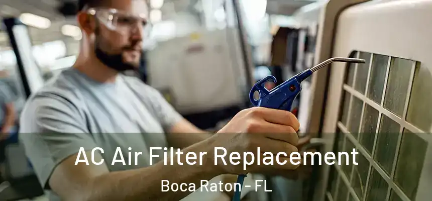 AC Air Filter Replacement Boca Raton - FL