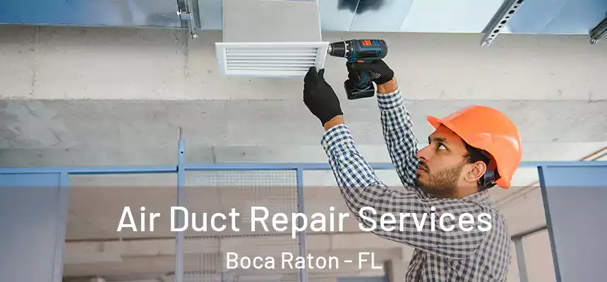 Air Duct Repair Services Boca Raton - FL