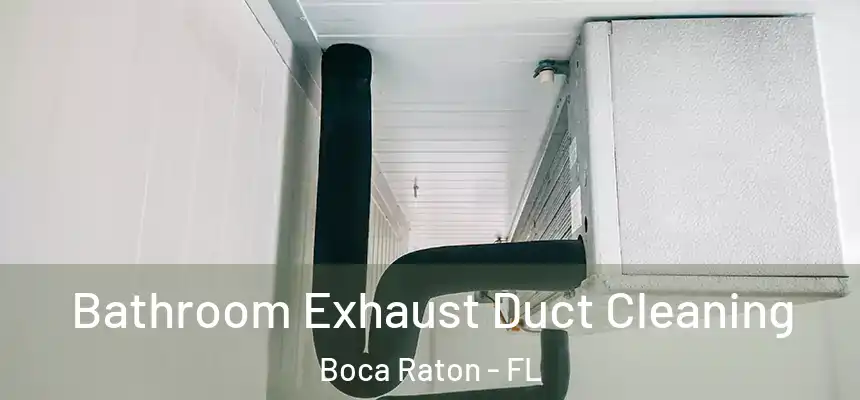 Bathroom Exhaust Duct Cleaning Boca Raton - FL