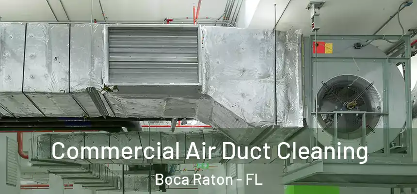 Commercial Air Duct Cleaning Boca Raton - FL