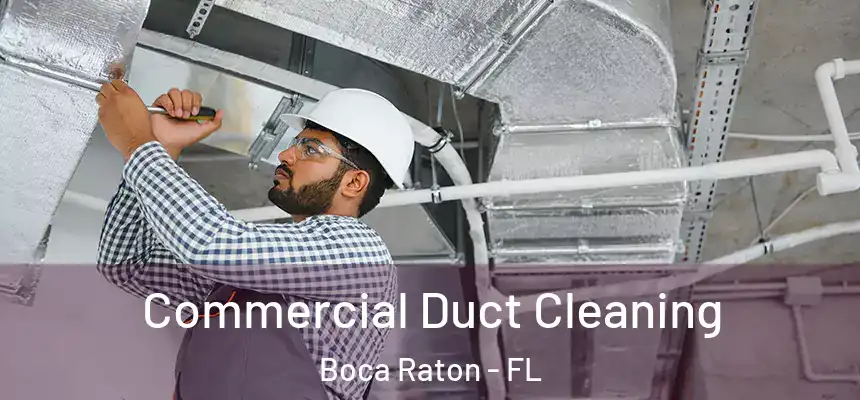 Commercial Duct Cleaning Boca Raton - FL