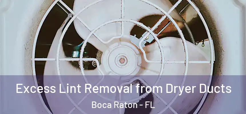 Excess Lint Removal from Dryer Ducts Boca Raton - FL