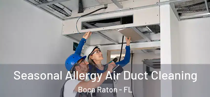 Seasonal Allergy Air Duct Cleaning Boca Raton - FL