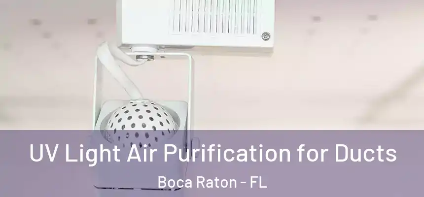  UV Light Air Purification for Ducts Boca Raton - FL