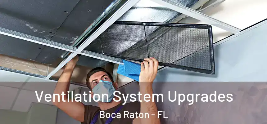 Ventilation System Upgrades Boca Raton - FL